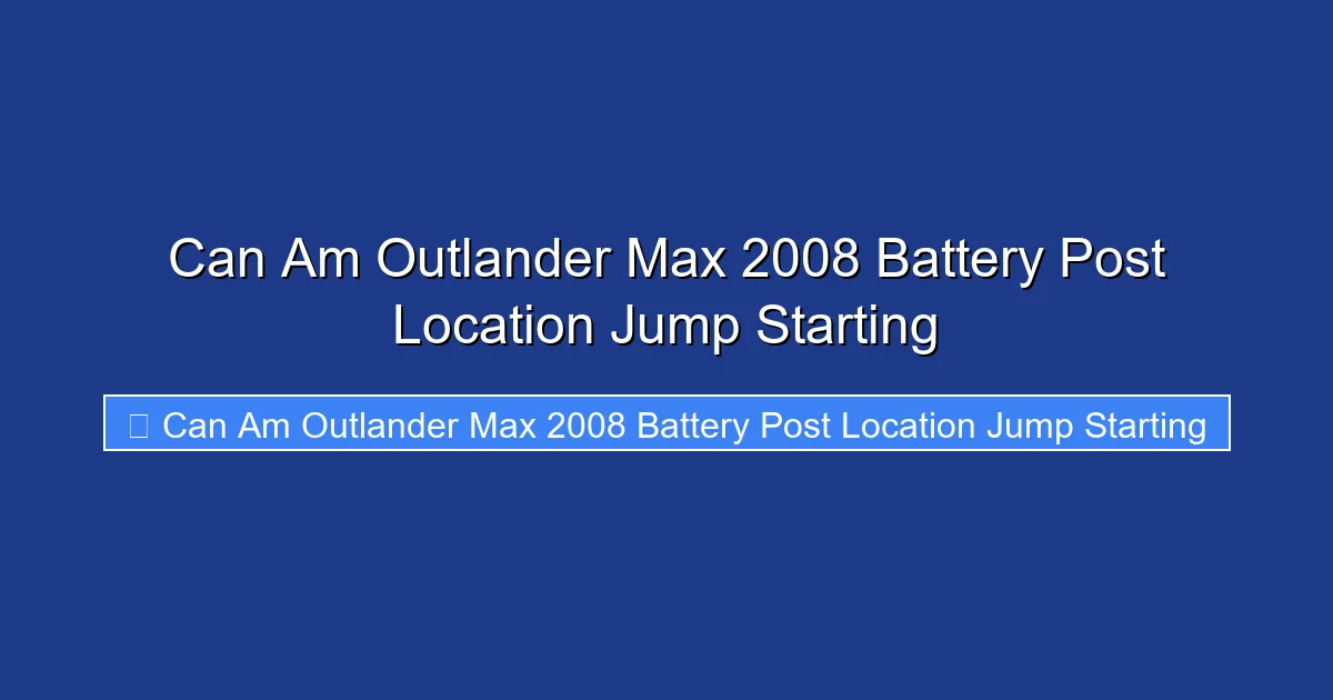 Can Am Outlander Max 2008 Battery Post Location Jump Starting