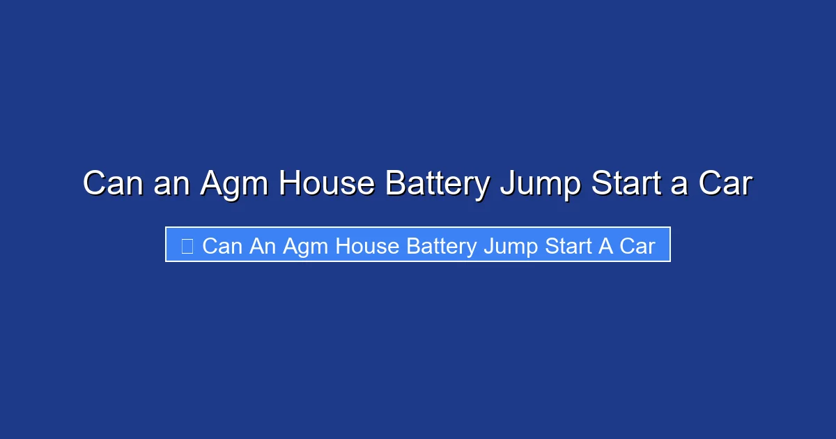 Can an Agm House Battery Jump Start a Car