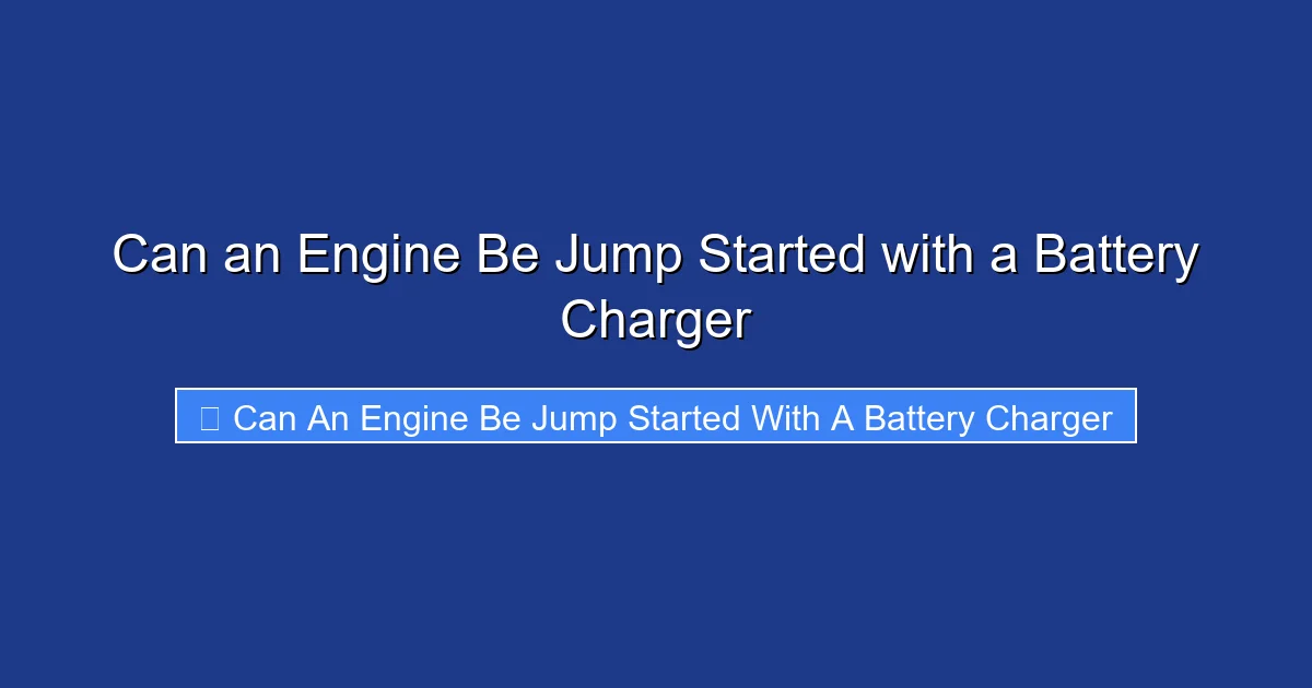 Can an Engine Be Jump Started with a Battery Charger