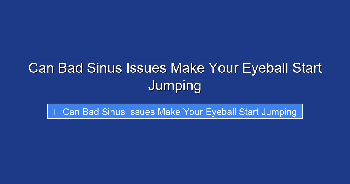 Can Bad Sinus Issues Make Your Eyeball Start Jumping
