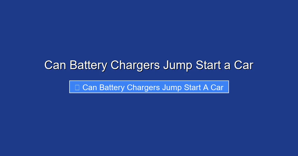Can Battery Chargers Jump Start a Car