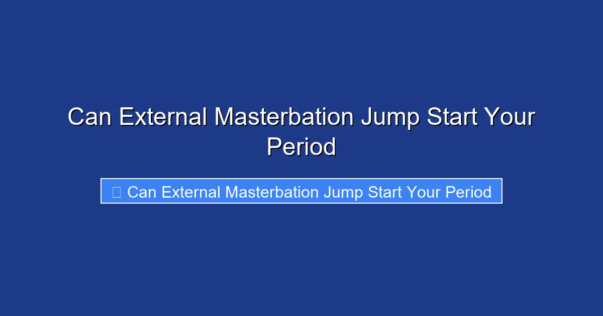 Can External Masterbation Jump Start Your Period