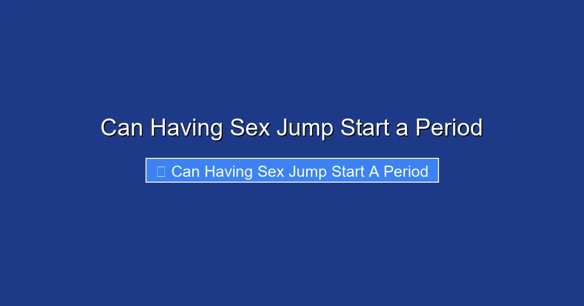 Can Having Sex Jump Start a Period