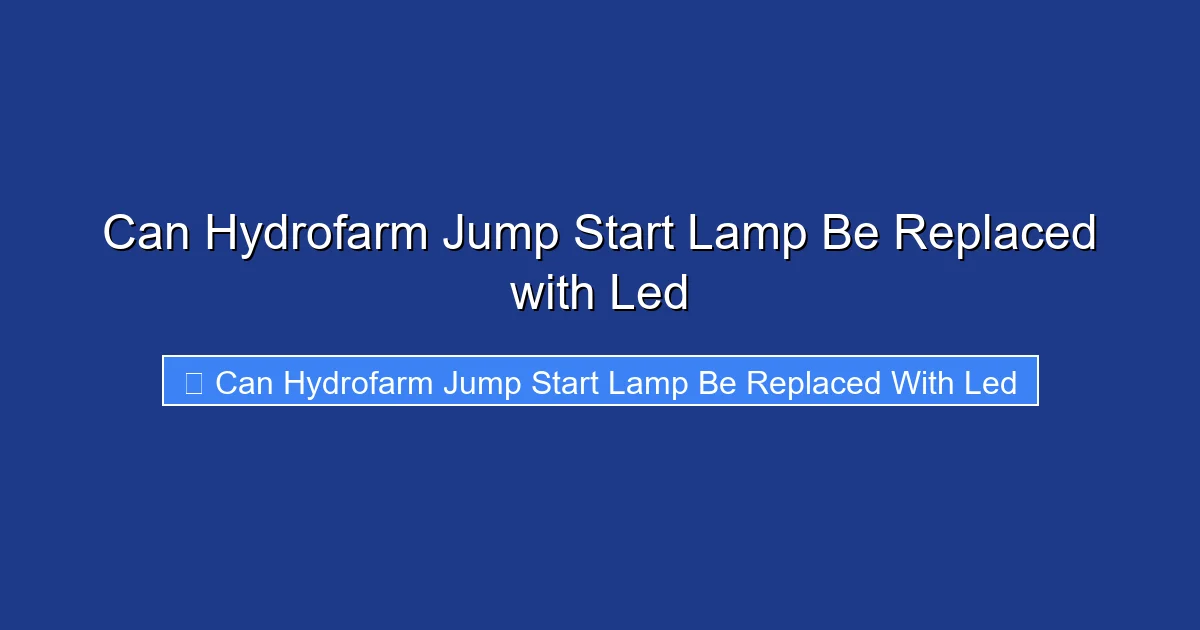 Can Hydrofarm Jump Start Lamp Be Replaced with Led