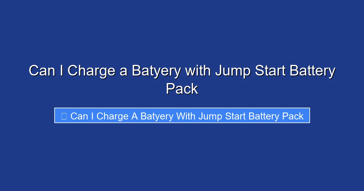 Can I Charge a Batyery with Jump Start Battery Pack