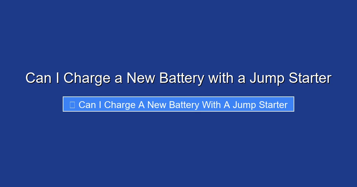 Can I Charge a New Battery with a Jump Starter