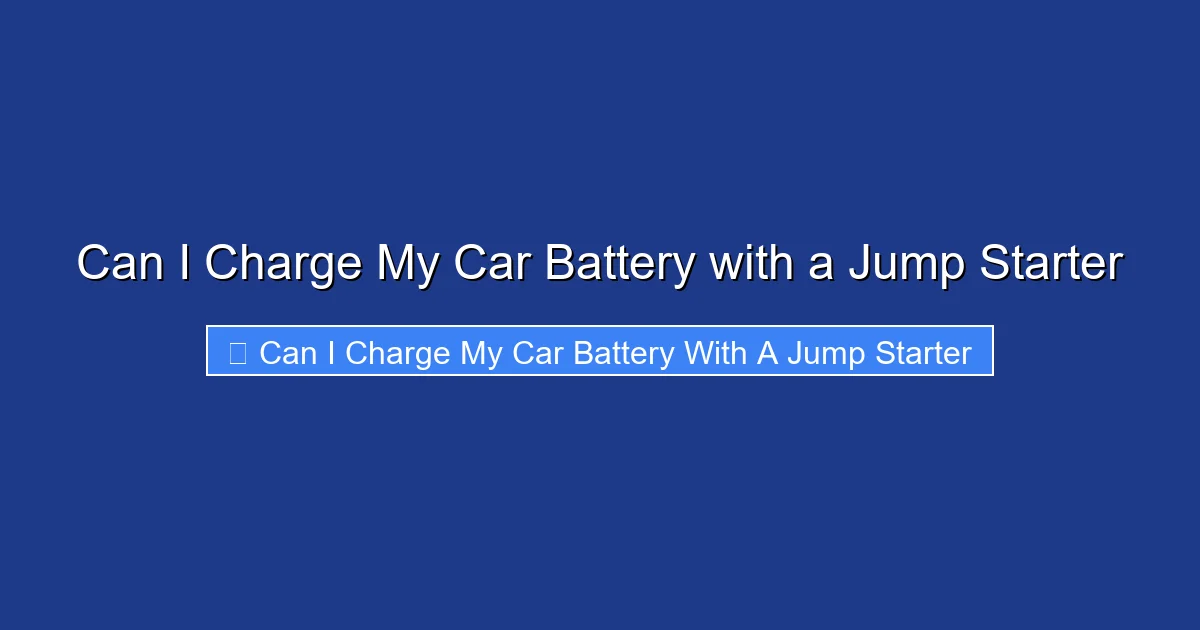 Can I Charge My Car Battery with a Jump Starter