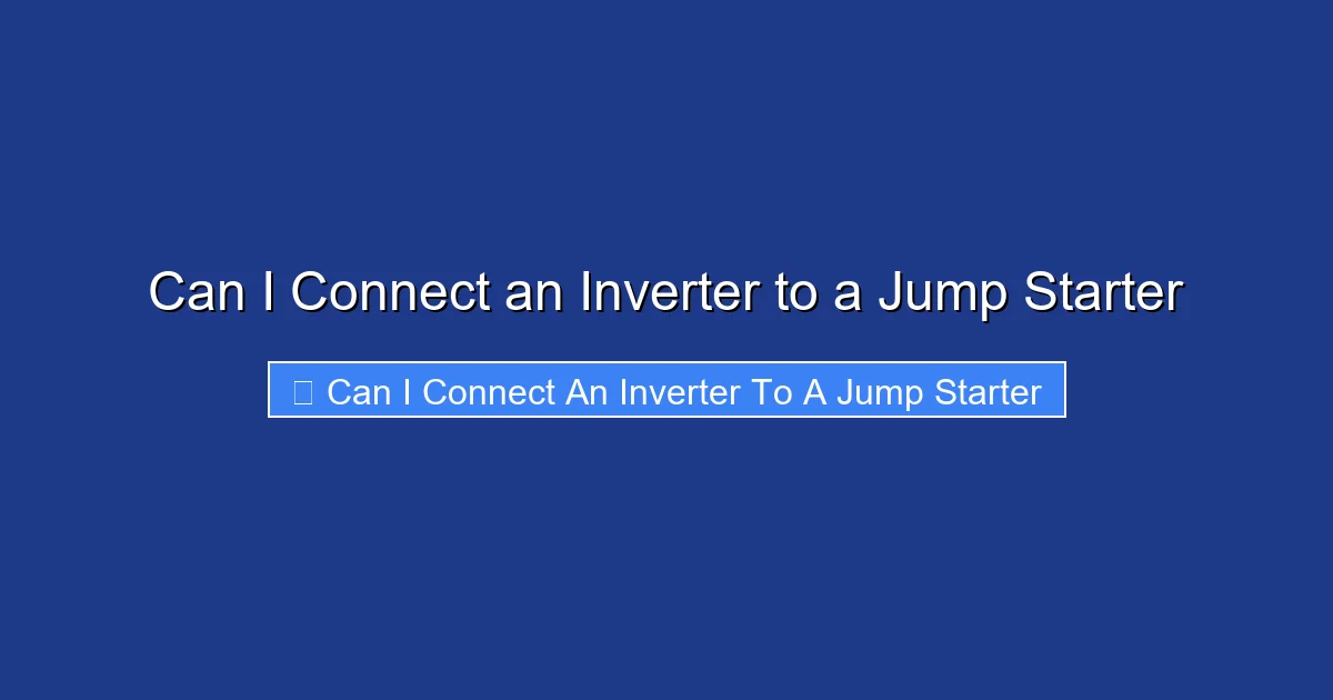 Can I Connect an Inverter to a Jump Starter