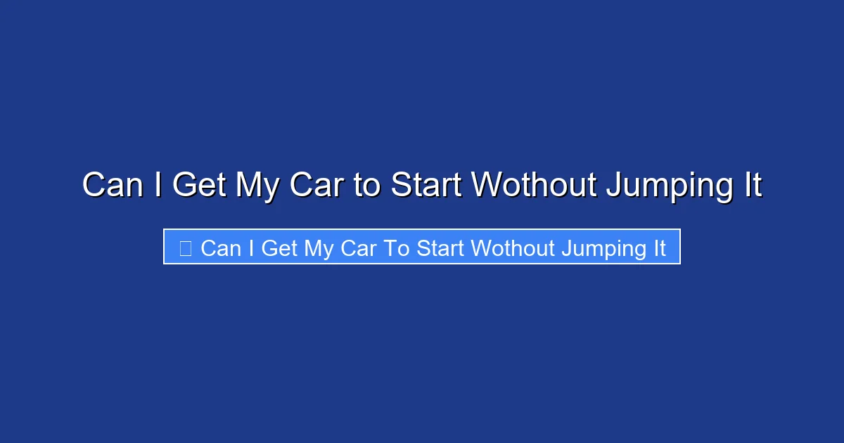 Can I Get My Car to Start Wothout Jumping It