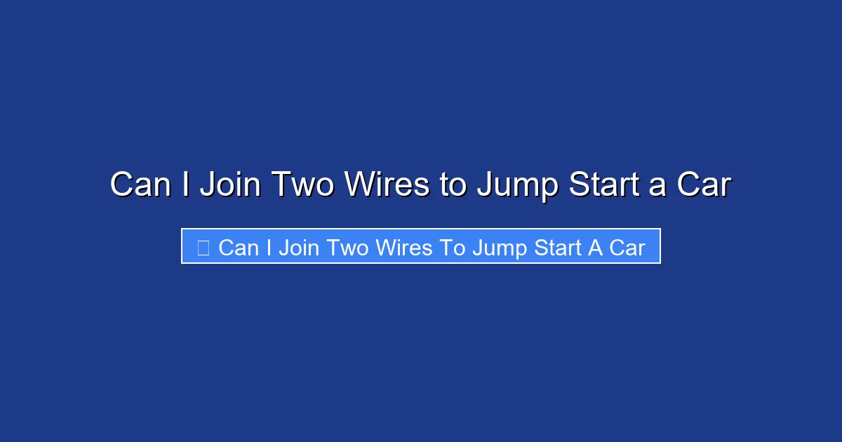 Can I Join Two Wires to Jump Start a Car