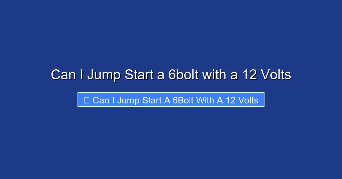 Can I Jump Start a 6bolt with a 12 Volts