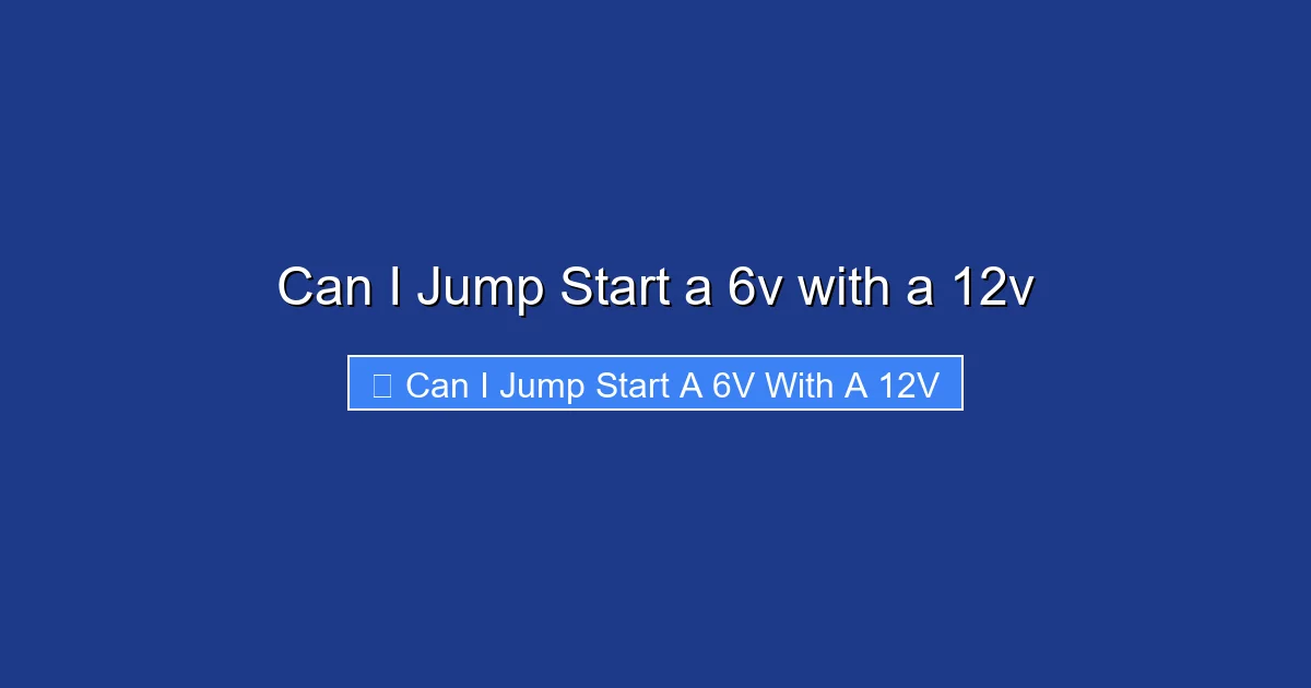 Can I Jump Start a 6v with a 12v