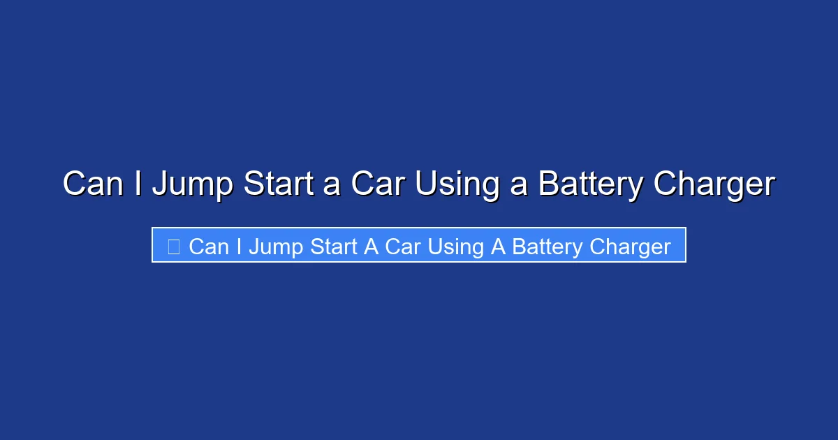 Can I Jump Start a Car Using a Battery Charger