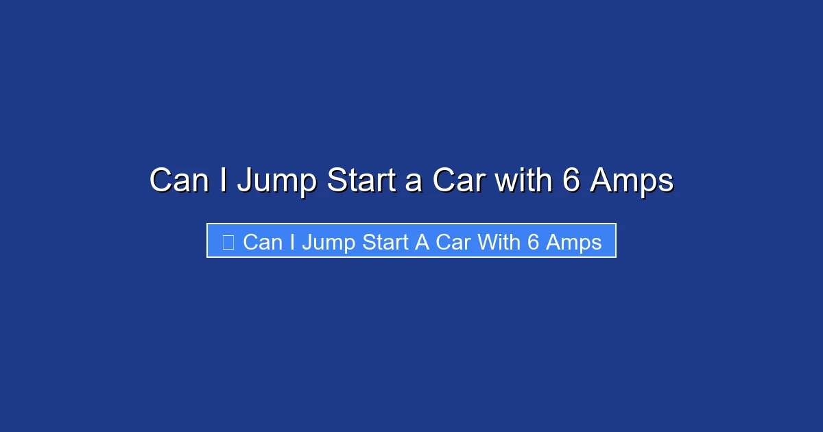 Can I Jump Start a Car with 6 Amps