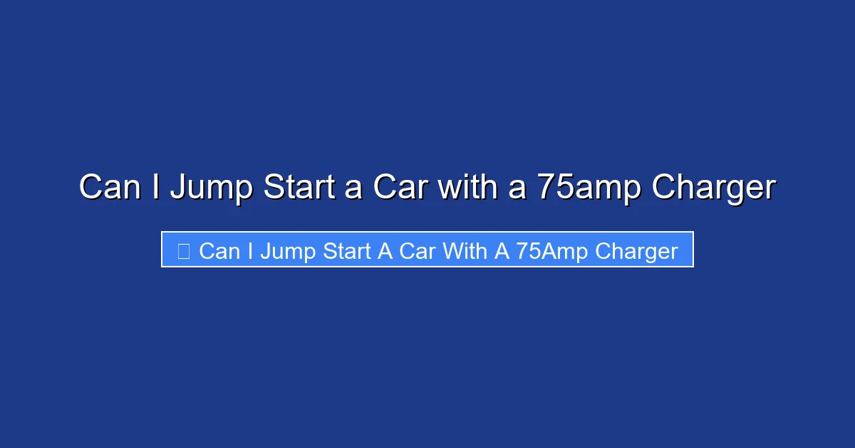 Can I Jump Start a Car with a 75amp Charger