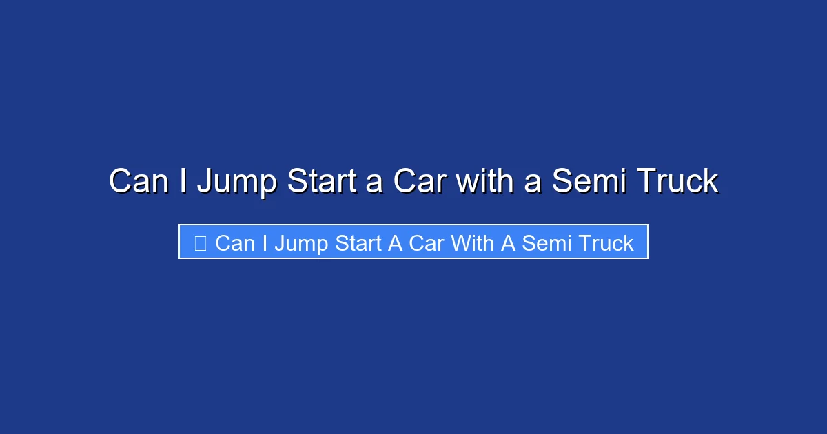 Can I Jump Start a Car with a Semi Truck