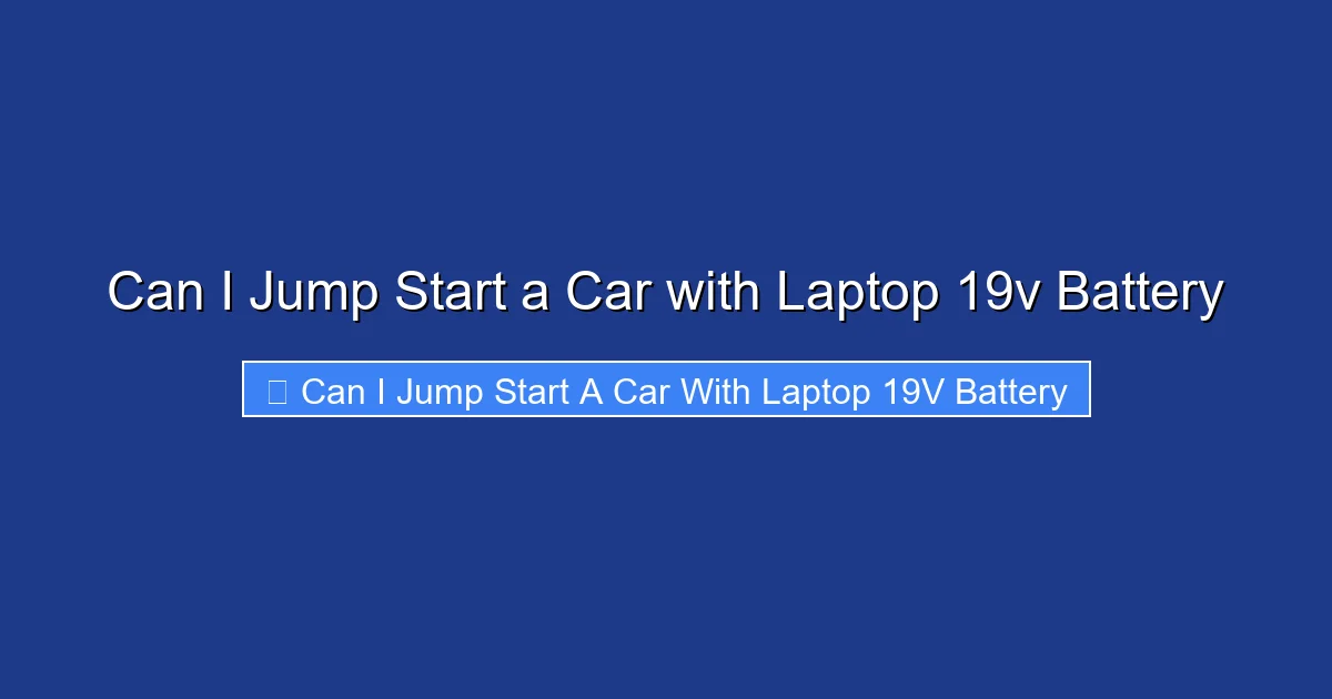 Can I Jump Start a Car with Laptop 19v Battery