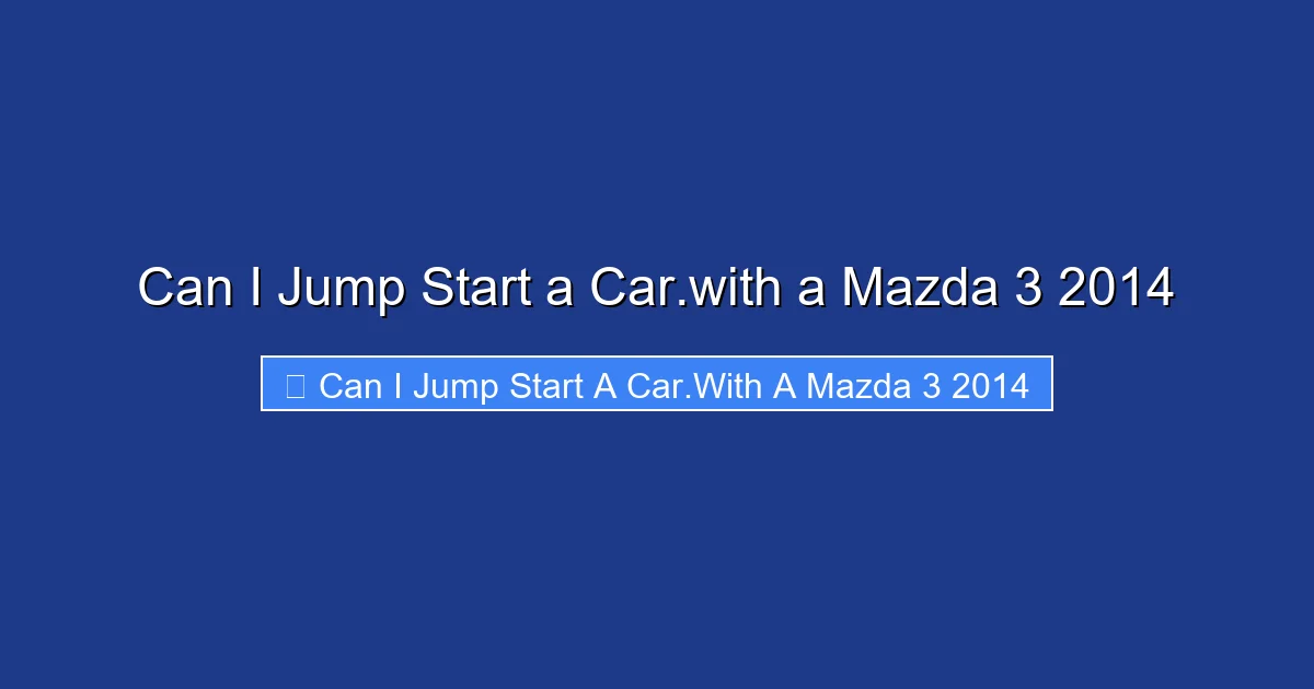 Can I Jump Start a Car.with a Mazda 3 2014