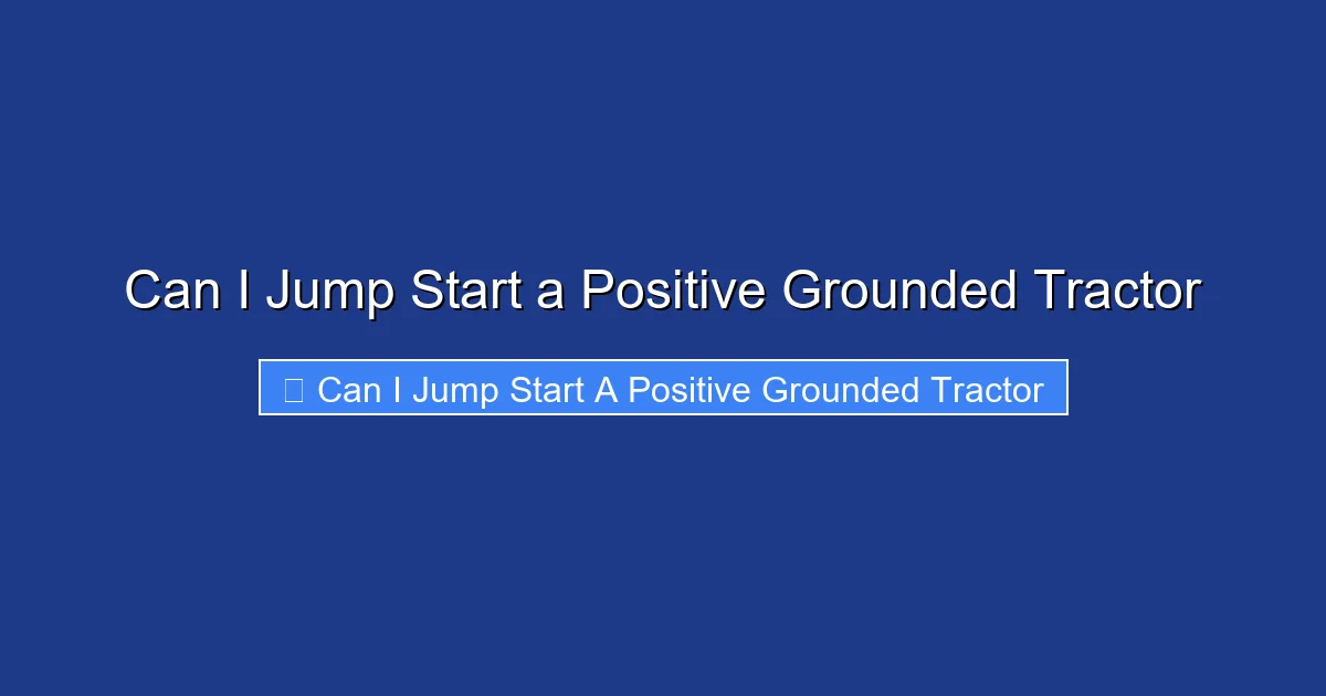 Can I Jump Start a Positive Grounded Tractor