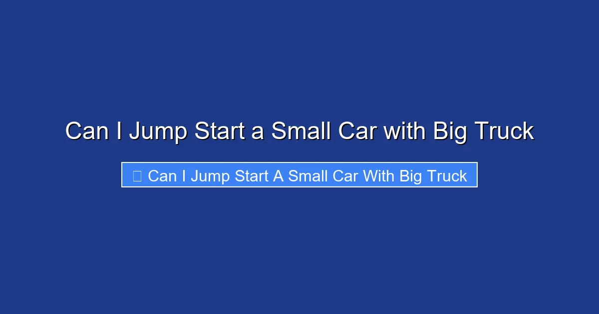 Can I Jump Start a Small Car with Big Truck