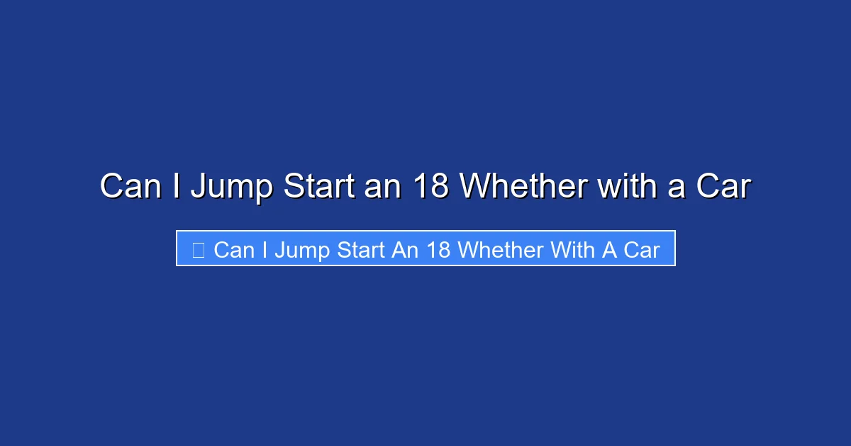 Can I Jump Start an 18 Whether with a Car