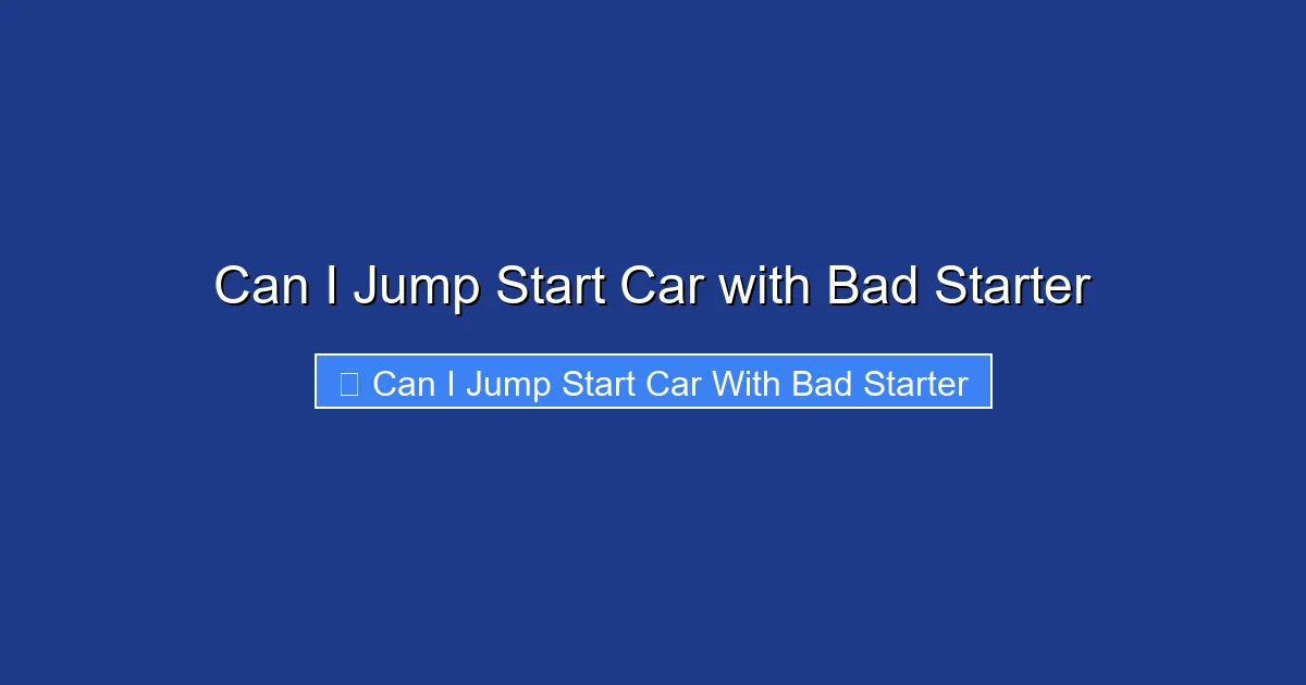 Can I Jump Start Car with Bad Starter