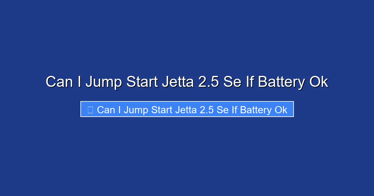 Can I Jump Start Jetta 2.5 Se If Battery Ok