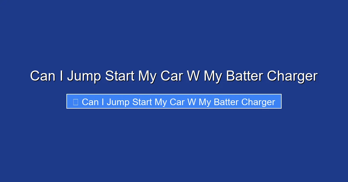 Can I Jump Start My Car W My Batter Charger