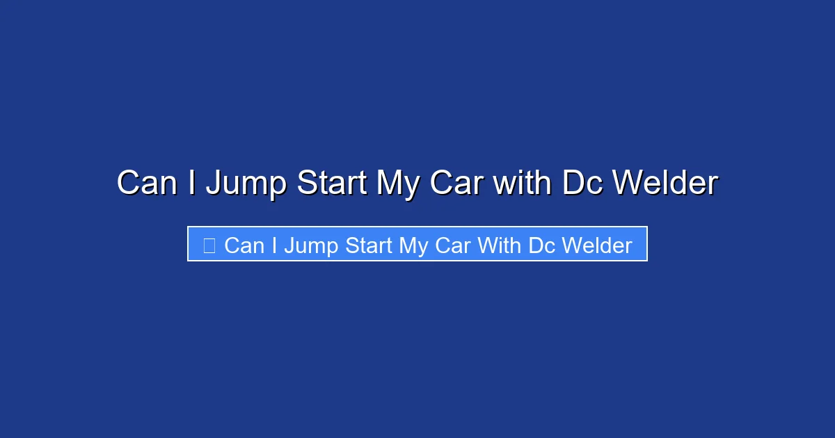 Can I Jump Start My Car with Dc Welder