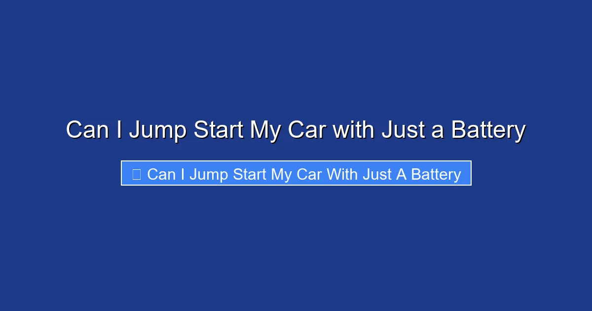 Can I Jump Start My Car with Just a Battery