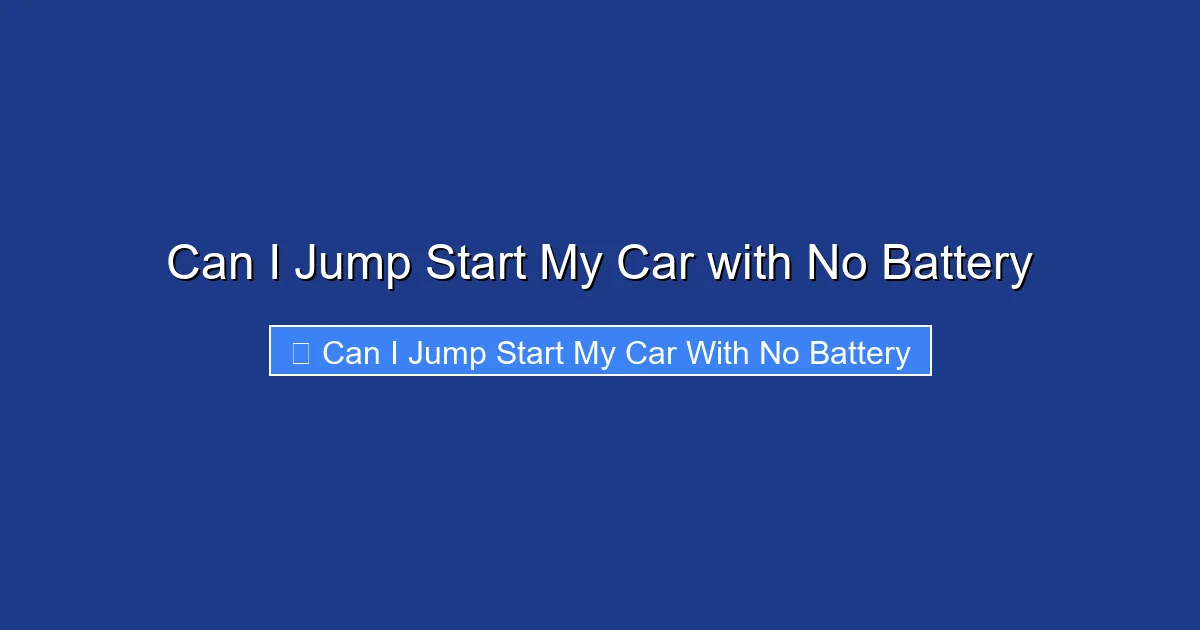Can I Jump Start My Car with No Battery