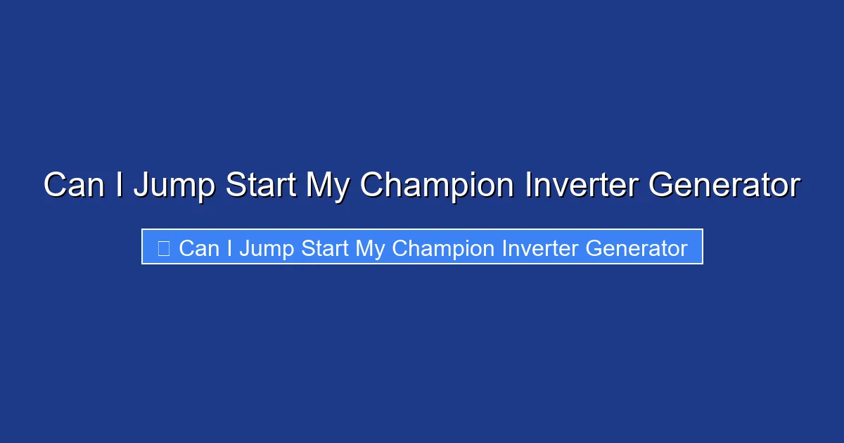 Can I Jump Start My Champion Inverter Generator