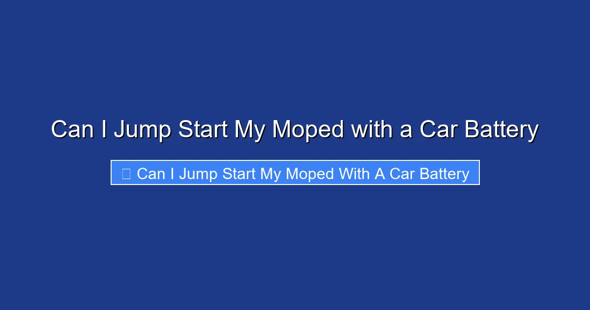 Can I Jump Start My Moped with a Car Battery