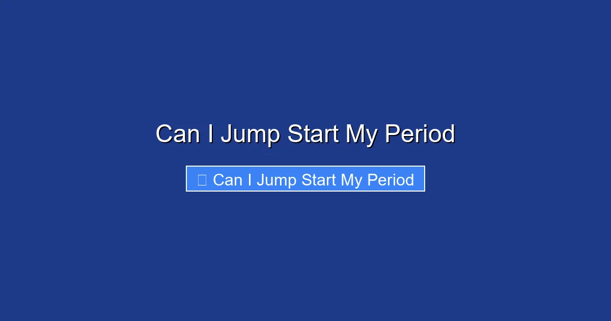 Can I Jump Start My Period