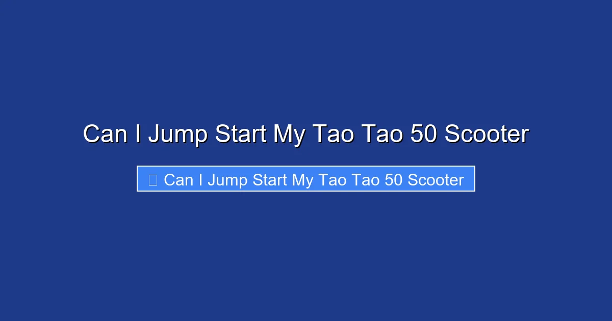 Can I Jump Start My Tao Tao 50 Scooter