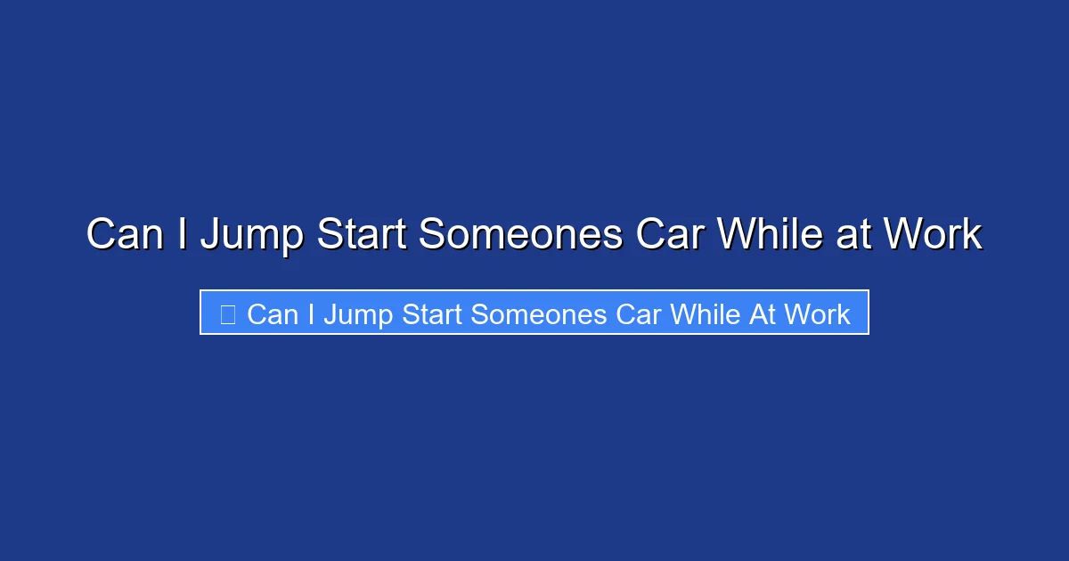 Can I Jump Start Someones Car While at Work