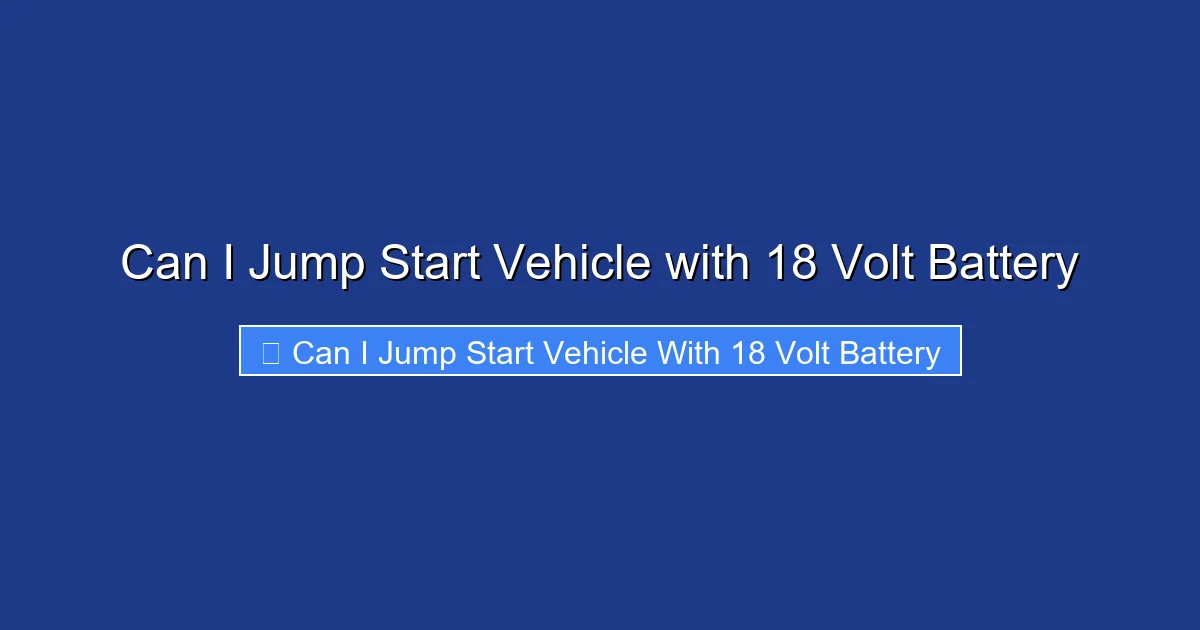Can I Jump Start Vehicle with 18 Volt Battery