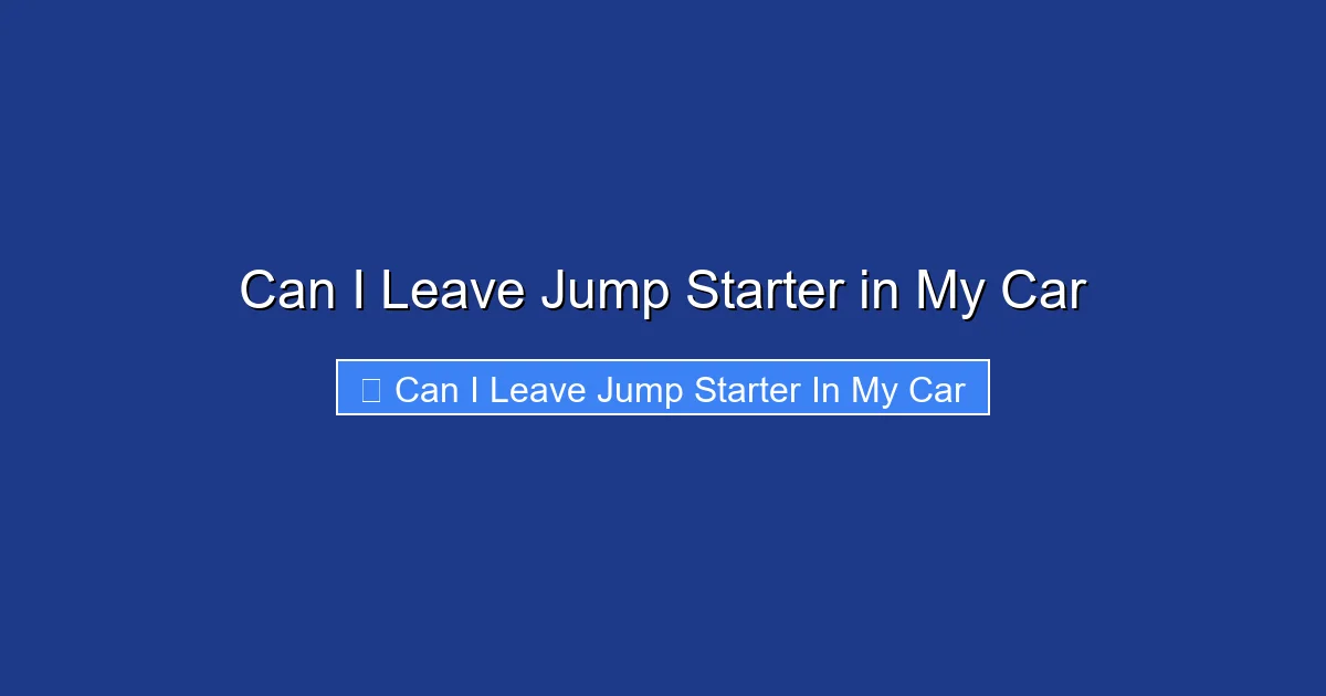 Can I Leave Jump Starter in My Car
