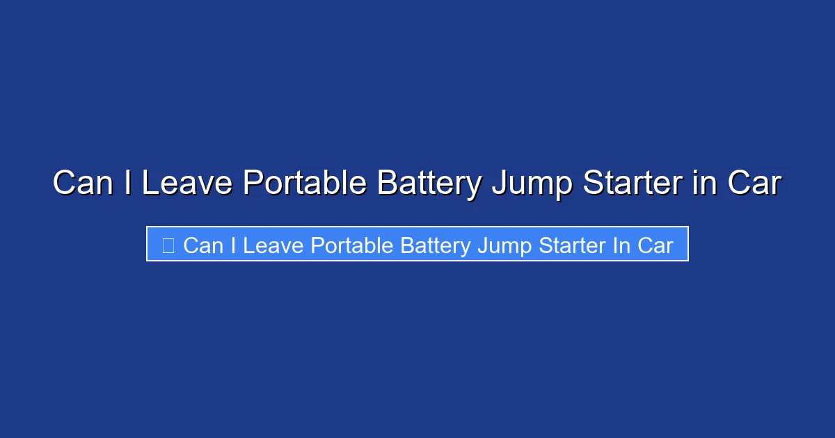 Can I Leave Portable Battery Jump Starter in Car