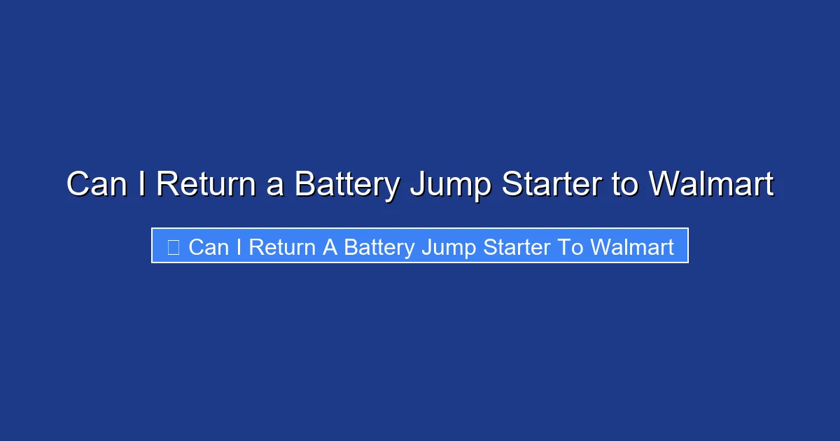 Can I Return a Battery Jump Starter to Walmart