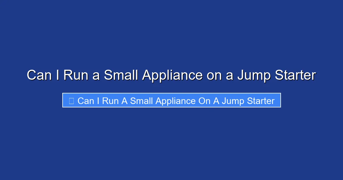Can I Run a Small Appliance on a Jump Starter