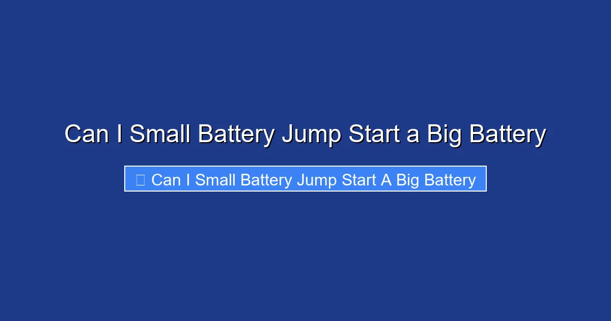 Can I Small Battery Jump Start a Big Battery