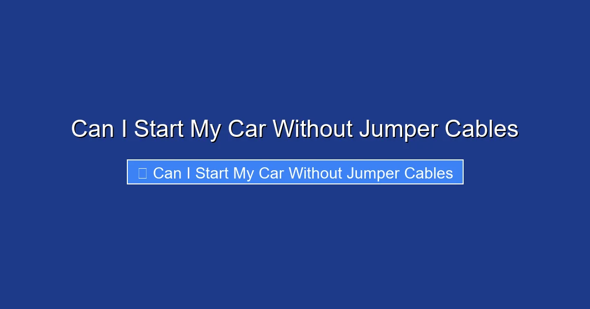 Can I Start My Car Without Jumper Cables