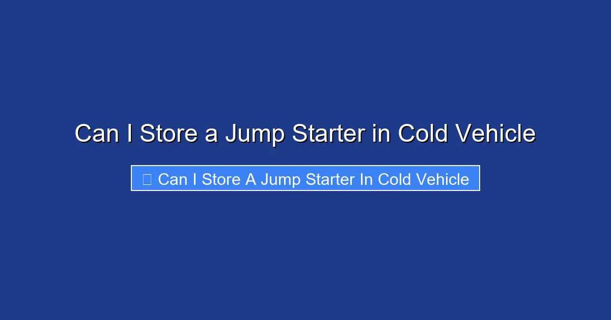Can I Store a Jump Starter in Cold Vehicle