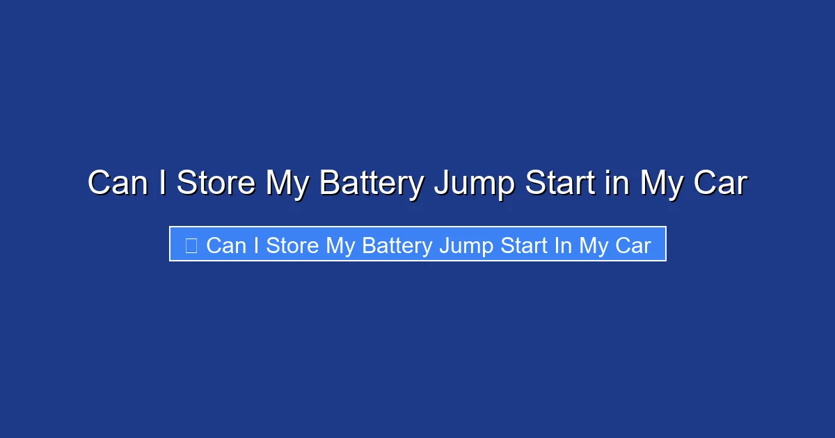 Can I Store My Battery Jump Start in My Car