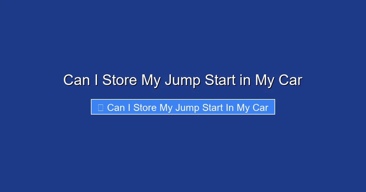 Can I Store My Jump Start in My Car