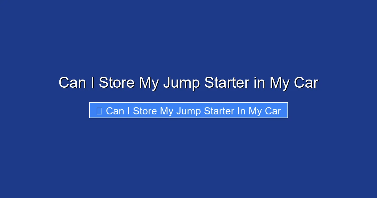 Can I Store My Jump Starter in My Car