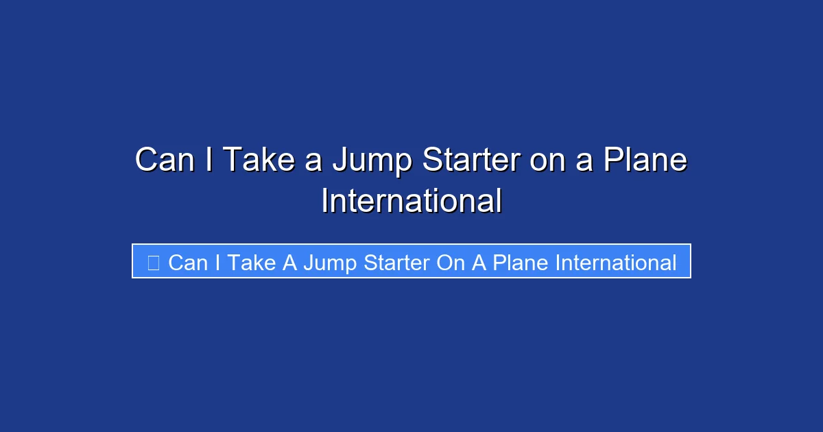Can I Take a Jump Starter on a Plane International