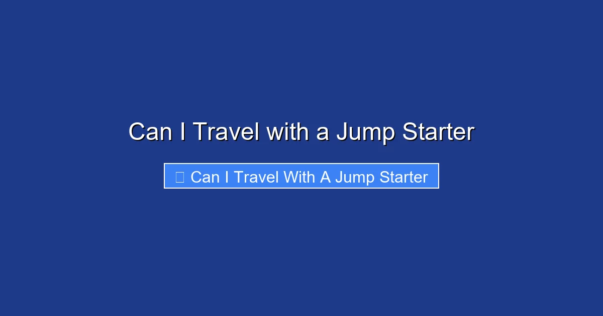 Can I Travel with a Jump Starter