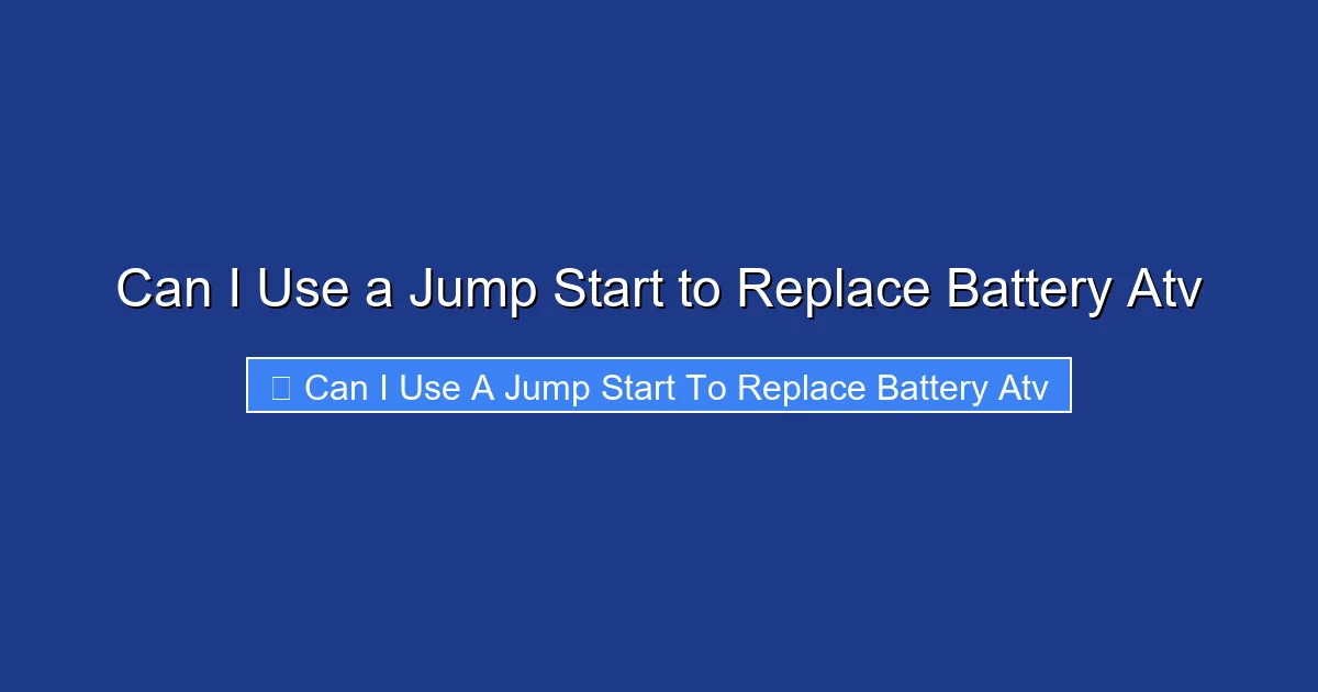 Can I Use a Jump Start to Replace Battery Atv